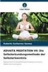Roberto Guillermo Gomes - ADVAITA MEDITATION VII: Die Selbsterkundungsmethode der Selbsterkenntnis