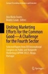 Casais, Beatriz Casais, Ana Maria Soares, Ana Maria Soares - Uniting Marketing Efforts for the Common Good-A Challenge for the Fourth Sector