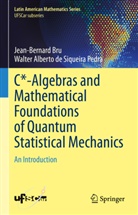 Walte Alberto de Siqueira Pedra, Walter Alberto de Siqueira Pedra, Jean-Bernard Bru - C*-Algebras and Mathematical Foundations of Quantum Statistical Mechanics