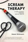 Jason Schreurs - Scream Therapy: A Punk Journey Through Mental Health