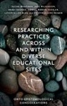 Levon Ellen Blue, Levon Ellen (Queensland University of Technology Blue, Mervi Kaukko, Mervi (Tampere University Kaukko, Kristin Elaine Reimer, Kristin Elaine (Monash University Reimer... - Researching Practices Across and Within Diverse Educational Sites