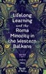 Katalin R. Forray, Katalin R. (University Pecs Forray, Andrea (University of Education in Freiburg Ohidy, Andrea Óhidy - Lifelong Learning and the Roma Minority in the Western Balkans