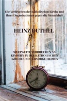 Heinz Duthel, Heinz Duthel - Weltweite Verbrechen an Kindern in der katholischen Kirche und Fürsorge Heimen
