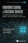 Justin A Weibel Meh Madhusudan Iyengar, Mehdi Asheghi, Avram Bar-cohen, Madhusudan Iyengar, Iyengar Madhusudan, Justin A Weibel... - Embedded Cooling Of Electronic Devices: Conduction, Evaporation, And Single- And Two-phase Convection