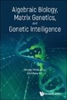 Matthew He, He Matthew, Matthew He, Sergei V. Petoukhov, Sergei V Petoukhov, Sergey Petoukhov... - Algebraic Biology, Matrix Genetics, And Genetic Intelligence