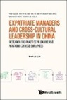 Chin-Ju Tsai, Chin-ju Tsai - Expatriate Managers And Cross-cultural Leadership In China: Research And Practice In Leading And Managing Chinese Employees