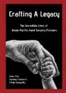 Dawn Chia, Raja Sabapathy, Sabapathy Raja, Sandeep Sebastin - Crafting A Legacy: The Incredible Lives Of Asian-pacific Hand Surgery Pioneers