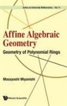Masayoshi Miyanishi, Masayoshi Miyanishi, Miyanishi Masayoshi - Affine Algebraic Geometry: Geometry Of Polynomial Rings