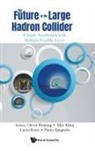 Max Klein Lucio Rossi Oliver Bruning, Oliver Bruning, Bruning Oliver, Max Klein, Lucio Rossi, Max Klein... - Future Of The Large Hadron Collider, The: A Super-accelerator With Multiple Possible Lives
