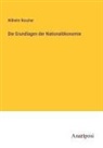 Wilhelm Roscher - Die Grundlagen der Nationalökonomie