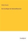 Wilhelm Roscher - Die Grundlagen der Nationalökonomie