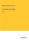 William Edmondstoune Aytoun - The Ballads of Scotland
