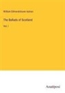 William Edmondstoune Aytoun - The Ballads of Scotland