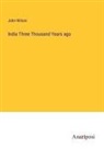 John Wilson - India Three Thousand Years ago