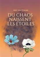 Matthias Roy - Du Chaos naissent les étoiles