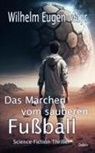 Wilhelm Eugen Mayr - Das Märchen vom sauberen Fußball - Science-Fiction-Thriller