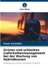 Flavio Schmidlin - Grünes und schlankes Lieferkettenmanagement bei der Wartung von Hybridbussen