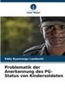 Eddy Byamungu Lwaboshi - Problematik der Anerkennung des PG-Status von Kindersoldaten