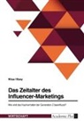 Nisa Ilbay - Das Zeitalter des Influencer-Marketings. Wie wird das Kaufverhalten der Generation Z beeinflusst?