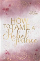 Lilly Autumn - How to tame a Rebel Prince