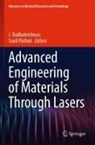 Pathak, Sunil Pathak, J Radhakrishnan, J. Radhakrishnan - Advanced Engineering of Materials Through Lasers