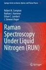 Robert N Compton, Robert N. Compton, J. Stewart Hager, Nathan I Hammer, Nathan I. Hammer, Ethan Lambert... - Raman Spectroscopy Under Liquid Nitrogen (RUN)