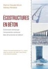 Pierre-Claude Aïtcin, Pierre-Claude (1938-....) Aïtcin, Aitcin Mindess, Pierre-Claude Atcin, Sidney Mindess, Sidney (1940-....) Mindess... - Ecostructures en béton : comment diminuer l'empreinte carbone des structures en béton