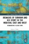 Marijana Vukovic, Marijana Vuković - Irenaeus of Sirmium and His Story in the Medieval East and West