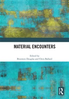 Bronwen Ballard Douglas, Chris Ballard, Ballard Chris, Bronwen Douglas, Douglas Bronwen - Material Encounters