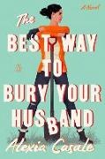 Alexia Casale - The Best Way to Bury Your Husband A Novel