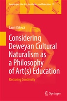 Lauri Väkevä - Considering Deweyan Cultural Naturalism as a Philosophy of Art(s) Education