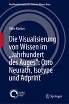 Silke Körber - Die Visualisierung von Wissen im "Jahrhundert des Auges": Otto Neurath, Isotype und Adprint