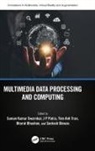 Suman Patra Swarnkar, Bharat Bhushan, Bhushan Bharat, Santosh Biswas, J P Patra, Suman Swarnkar... - Multimedia Data Processing and Computing