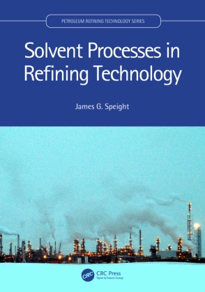 James G. Speight, James G. (Cd & W Inc. Speight, James G. (Cd&w Inc. Speight, Speight James G. - Solvent Processes in Refining Technology
