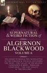 Algernon Blackwood - The Collected Shorter Supernatural & Weird Fiction of Algernon Blackwood Volume 6