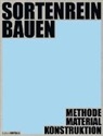 Katharina Blümke, Steffen Bytomski, Valerio Calavetta, Valerio Calavetta u a, Lisa Häberle, Dirk E. Hebel... - Sortenrein Bauen
