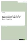 Anonym, Anonymous - Sprachentwicklung in der Kindheit. Einblicke aus einem Praktikum im Kinder-Pflegeheim