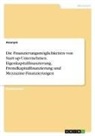Anonymous - Die Finanzierungsmöglichkeiten von Start-up-Unternehmen. Eigenkapitalfinanzierung, Fremdkapitalfinanzierung und Mezzazine-Finanzierungen