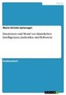 Marie-Christin Spitznagel - Emotionen und Moral von künstlichen Intelligenzen, Androiden und Robotern