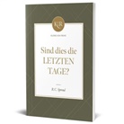 Robert Charles Sproul - Sind dies die letzten Tage?