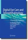 Jorge Cuadros, Jorge Cuadros et al, Leonard Goldschmidt, Giselle Ricur, Kanagasingam Yogesan - Digital Eye Care and Teleophthalmology