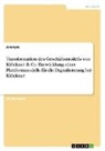 Anonym, Anonymous - Transformation des Geschäftsmodells von Klöckner & Co. Entwicklung eines Plattformmodells für die Digitalisierung bei Klöckner