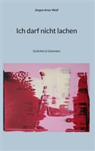 Jürgen Artur Wolf - Ich darf nicht lachen