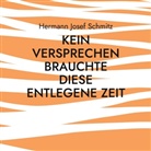 Hermann Josef Schmitz - Kein Versprechen brauchte diese entlegene Zeit