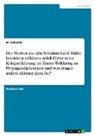 M Schuster, M. Schuster - Der Mythos um den Soldaten Adolf Hitler. Inwiefern stilisierte Adolf Hitler seine Kriegserfahrung im Ersten Weltkrieg zu Propagandazwecken und was trugen andere Akteure dazu bei?