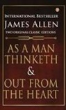 James Allen - As a Man Thinketh and Out from the Heart