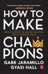 Gyasi Hall, Gabe Jaramillo - How to Make Champions