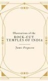 James Fergusson - Illustrations of the ROCK-CUT TEMPLES OF INDIA