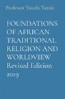 Yusufu Turaki - FOUNDATIONS OF AFRICAN TRADITIONAL RELIGION AND WORLDVIEW Revised Edition 2019