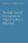Yusufu Turaki - The Ugly face of Corruption In Nigeria Is there a Way Out?